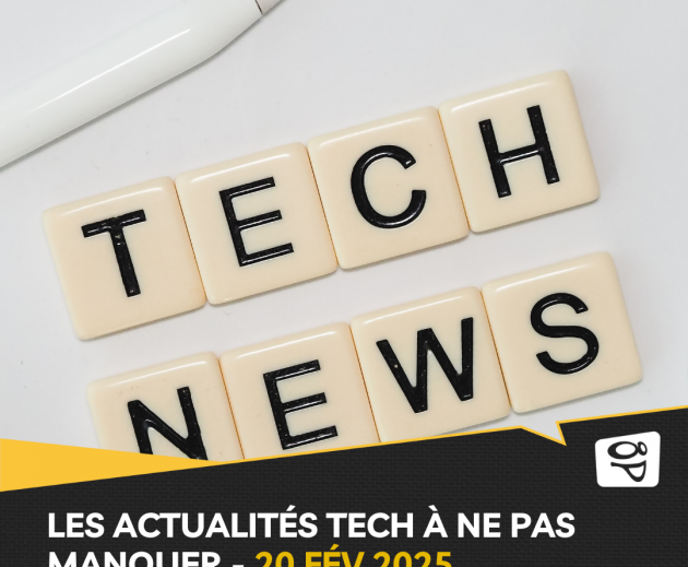 Les actualités tech à ne pas manquer - 20 fév 2025